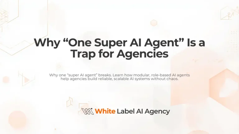 Why “One Super AI Agent” Is a Trap for Agencies