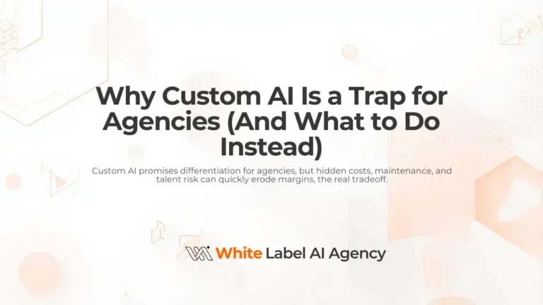 Why Custom AI for Agencies Is a Trap (And What to Do Instead)